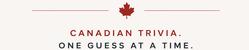 Canadian trivia. One guess at a time.